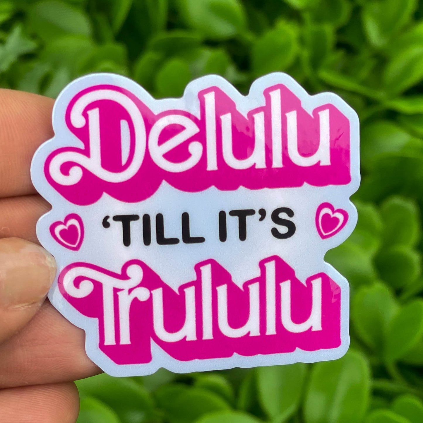 Delulu 'till it's Trululu | Vinyl, Laminated Sticker