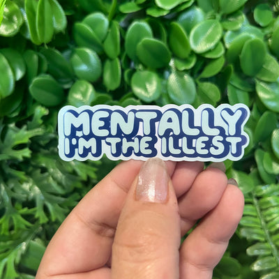 Mentally, I'm the illest | Vinyl, Laminated Sticker